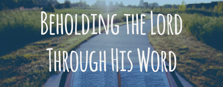 Featured image for Beholding the Lord Through His Word