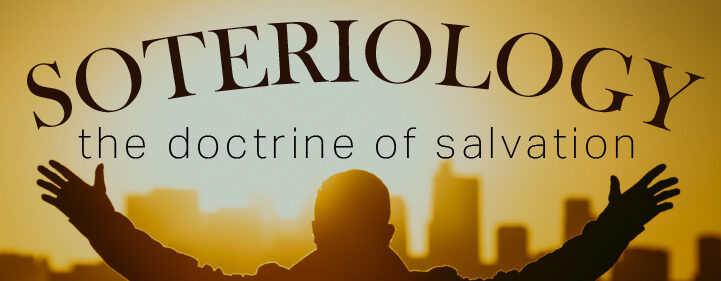 Featured image for Soteriology - The Doctrine of Salvation