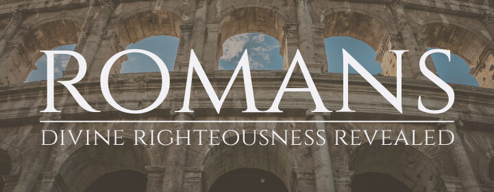 Featured image for ROMANS - Divine Righteousness Revealed